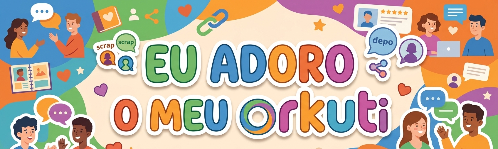 Eu adoro o meu Orkuti!